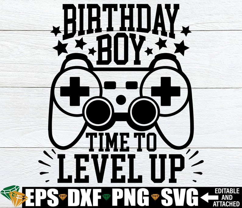 May include: Black and white graphic design of a video game controller with the text "Birthday Boy Time to Level Up".