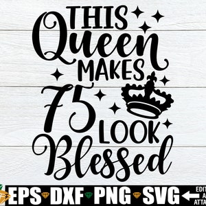Questa regina fa 75 look benedetto in formato SVG, 75esimo compleanno delle donne in formato SVG, file di taglio, 75esimo compleanno in formato SVG, regalo di compleanno per la nonna in formato SVG, compleanno in formato SVG