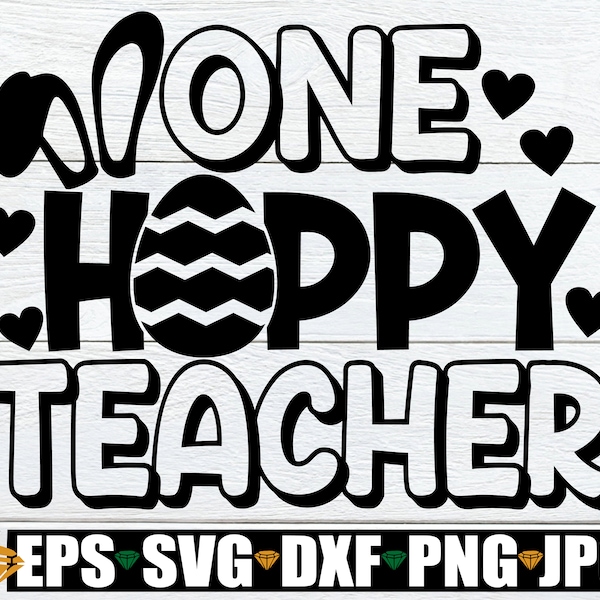 One Hoppy Teacher, Teacher Easter svg, Easter Teacher svg, Teacher Easter Shirt SVG, Hoppy Teacher svg, Cute Easter Teacher svg, Easter svg