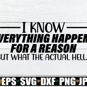 Je sais que tout se passe pour une raison autre que la véritable enfer. La raison de tout. Svg drôle. Svg sarcasme. Svg humour adulte. Svg maman drôle