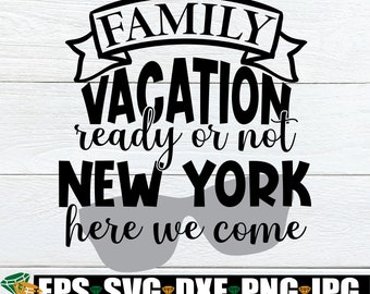Family Vacation Ready Or Not New York Here We Come, Family Vacation, Matching Family Vacation, New York Family Vacation, Cut File, SVG