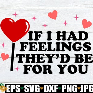 Wenn ich Gefühle hätte, wären sie für dich, lustiges Valentinstag svg, Anti Valentinstag svg, lustiges Valentine's Day Shirt SVG, digitaler Download