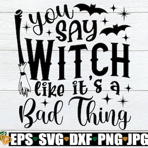 Dices bruja como si fuera algo malo, divertido Halloween svg, camisa de Halloween svg, cita de bruja svg, bruja svg, bruja divertida svg, signo de Halloween svg