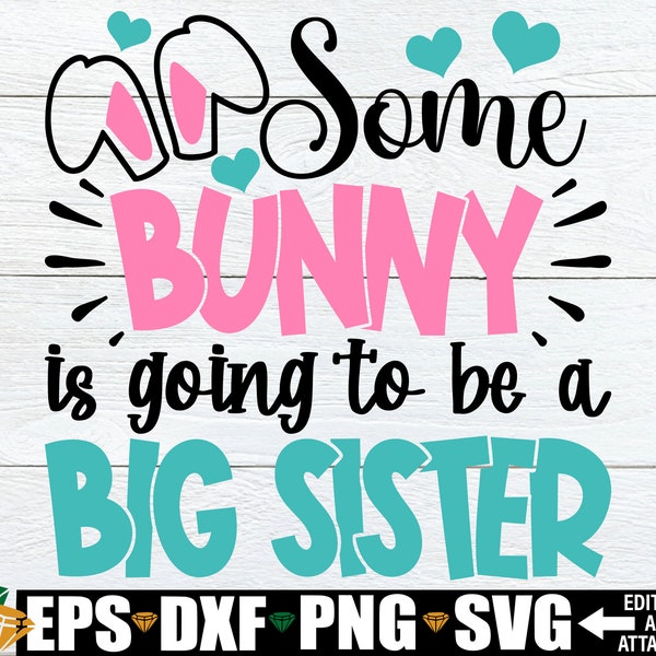 Some Bunny Is Going To Be A Big Sister, Easter Baby Announcement svg, Easter Big Sister Announcement svg png, Easter Big Sister Shirt svg