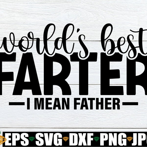 World's Best Farter I Mean Father, Father's Day svg, Funny Father's Day svg, Funny Dad svg, Dad svg, Gift For Dad svg, Step Dad Father's Day