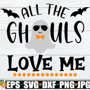 Alle Ghouls Love Me, Halloween SVG, jongens Halloween, peuter Halloween, babyjongen Halloween, schattig Halloween, SVG, afdrukbare afbeelding, JPG