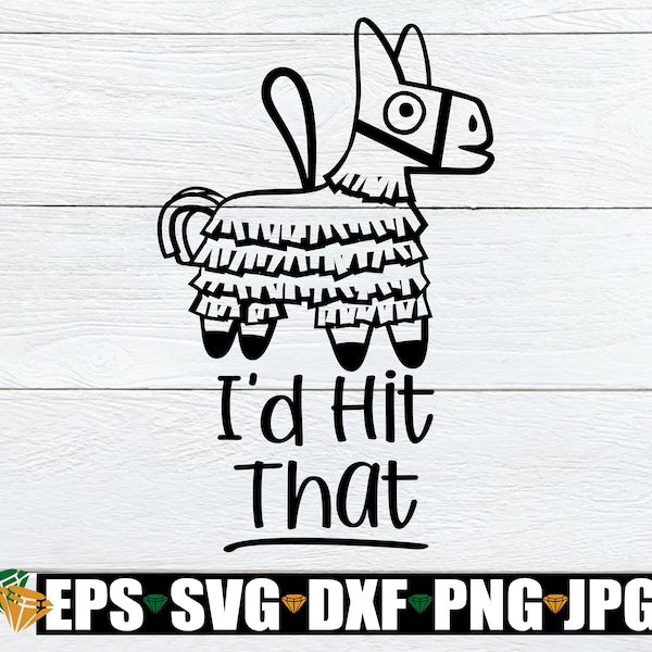 I'd hit That. Funny Cinco De Mayo svg, Cinco De Mayo svg, Pinata svg, Cinco De Mayo, svg, Iron-On, Cut File, Printable Image