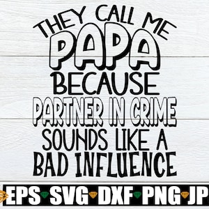 Ils m'appellent papa parce que partenaire dans le crime sonne comme une mauvaise influence, papa svg, svg papa fête des pères, fête des pères, svg papa drôle