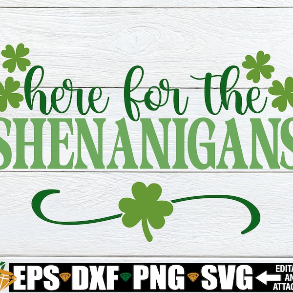 Here For The Shenanigans, St. Patrick's Day svg, Shenanigans svg, St. Patrick's Day Shirt svg, Funny St. Patrick's Day Shirt svg