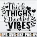 Thick Thighs And Thankful Vibes, Thanksgiving svg, Thanksgiving Decor, Sexy Thanksgiving, Cute Thanksgiving, Thankful Mom,Cut FIle,SVG 