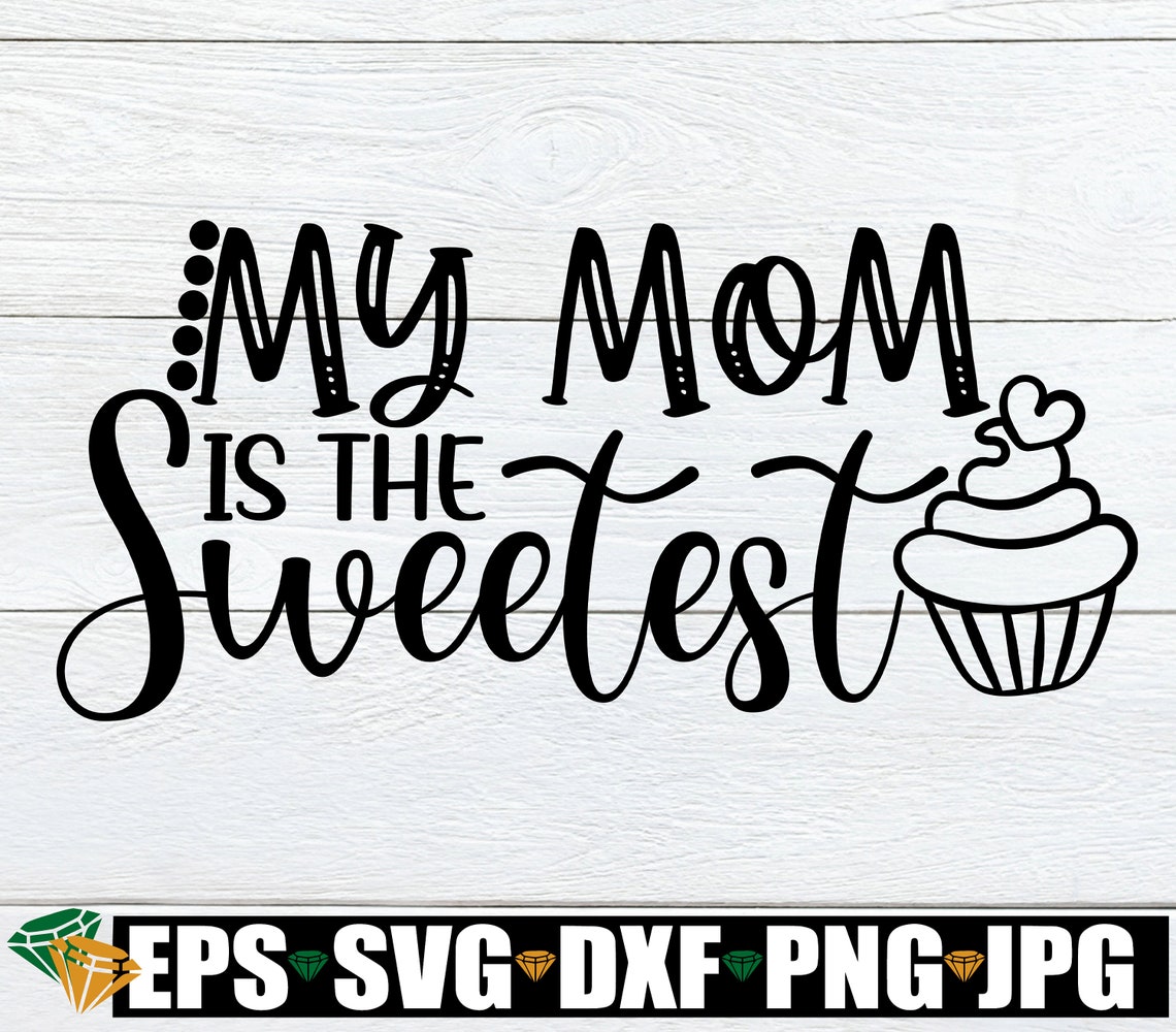 My Mom is the Sweetest. Sweet Mom Svg Mom Svg Mothers Day - Etsy