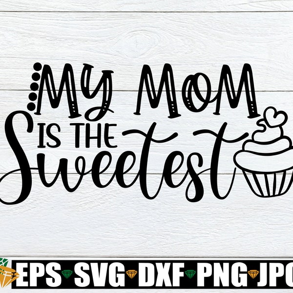 My Mom Is The Sweetest. Sweet Mom svg, Mom svg, Mothers Day svg, kids Mother's Day svg, Cute Kids shirt Image, Love My Mom, Cut File, SVG