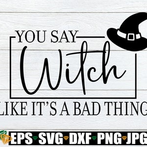 Dices bruja como si fuera algo malo, divertido Halloween svg, cita de bruja svg, signo de Halloween svg. Camisa de Halloween svg, bruja divertida diciendo svg