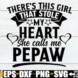 There's This Girl That Stole My Heart She Calls Me Pepaw, Father's Day Gift For Pepaw, Pepaw Father's Day Gift svg, Father's Day svg png