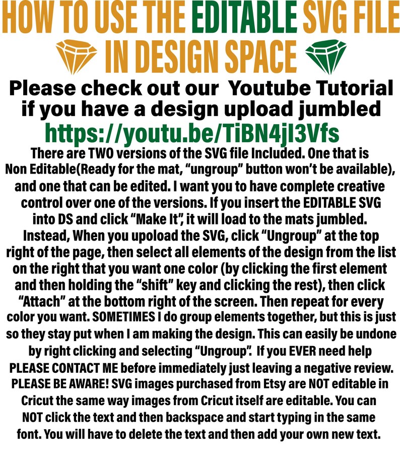 May include: How to use the editable SVG file in Design Space. Please check out our YouTube tutorial if you have a design upload jumbled. https://youtu.be/TiBN4jI3Vfs. There are two versions of the SVG file included. One that is non-editable and one that can be edited.  The editable SVG file can be used in Cricut Design Space.  The text on the image reads: 'How to Use the Editable SVG File in Design Space', 'Please check out our YouTube Tutorial if you have a design upload jumbled', 'https://youtu.be/TiBN4jI3Vfs', 'There are TWO versions of the SVG file Included. One that is Non Editable(Ready for the mat, 'ungroup' button won't be available), and one that can be edited. I want you to have complete creative control over one of the versions. If you insert the EDITABLE SVG into DS and click 'Make It', it will load to the mats jumbled. Instead, When you upoload the SVG, click 'Ungroup' at the top right of the page, then select all elements of the design from the list on the right that you want one color (by clicking the first element and then holding the 'shift' key and clicking the rest), then click 'Attach' at the bottom right of the screen. Then repeat for every color you want. SOMETIMES I do group elements together, but this is just so they stay put when I am making the design. This can easily be undone by right clicking and selecting 'Ungroup'. If you EVER need help PLEASE CONTACT ME before immediately just leaving a negative review. PLEASE BE AWARE! SVG images purchased from Etsy are NOT editable in Cricut the same way images from Cricut itself are editable. You can NOT click the text and then backspace and start typing in the same font. You will have to delete the text and then add your own new text.'