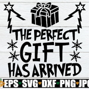 El regalo perfecto ha llegado, Navidad svg, Navidad divertida svg, Camisa de Navidad divertida svg, Navidad para niños, Navidad para bebés, svg png dxf