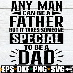 Jeder Mann kann ein Vater sein, aber es braucht etwas Besonderes, um ein Vater zu sein, Vatertagsgeschenk, Vatertagsgeschenk, Vatertagsgeschenk, Vatertagsgeschenk, Vatertagsgeschenk