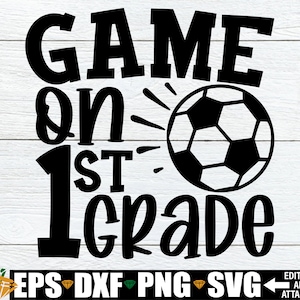Game On 1st Grade, First Grade Shirt svg, Boys First Day Of School svg, 1st Grade svg, Soccer Theme First Grade svg, First Day Of School svg