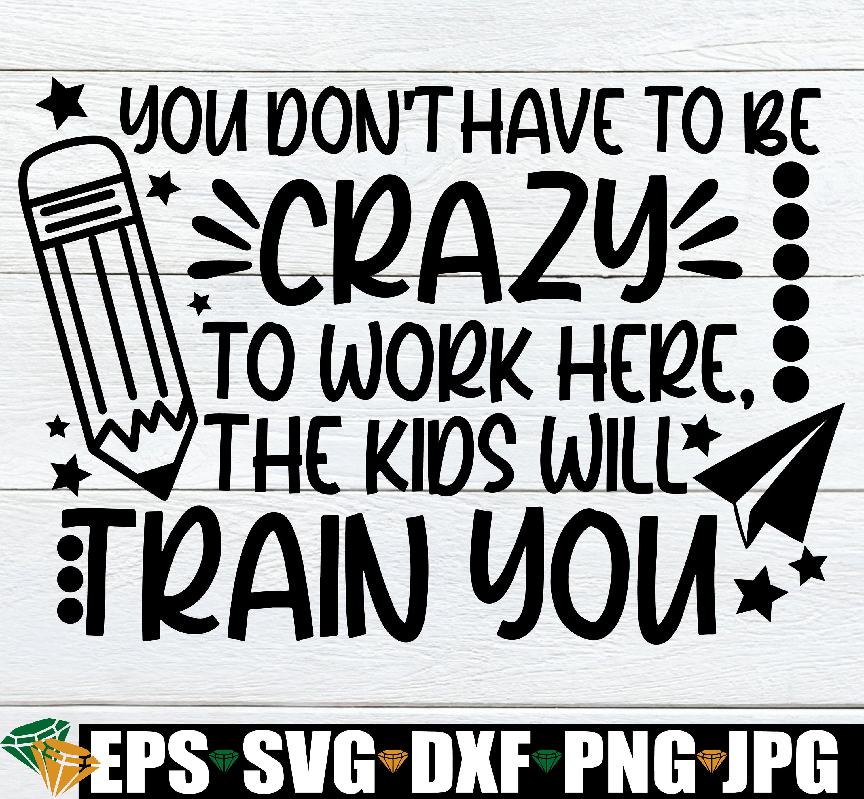 You Don't Have to Be Crazy to Work Here the Kids Will - Etsy