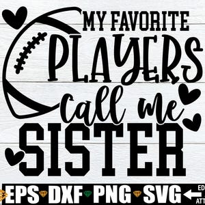 My Favorite Players Call Me Sister SVG, voetbal zus SVG, voetbal zus shirt SVG gesneden bestand, voetbal SVG voor zus, voetbal SVG