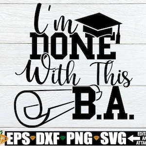 J'en ai fini avec ce baccalauréat, svg de l'obtention du diplôme, svg de l'obtention du diplôme universitaire, svg chemise de remise des diplômes BA, diplôme BA PNG, téléchargement numérique, fichier coupé