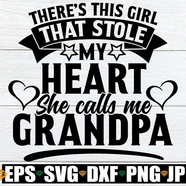 There's This Girl That Stole My Heart She Calls Me Grandpa, Grandpa svg, Grandpa Father's Day svg, I Love My Grandpa, svg png Sublimation