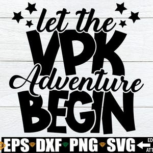 Let The VPK Adventure Begin, First Day Of VPK Shirt svg, VPK Cut File, vpk Shirt svg png Cut File, vpk Iron-On png, vpk Quote svg png dxf