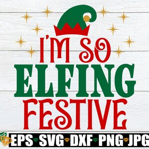 Ik ben zo Elfing feestelijk, grappig kerstshirt SVG, grappige kerst SVG, grappige kinderen kerst SVG, grappige kerst shirt opstrijkbare, Kerstmis SVG