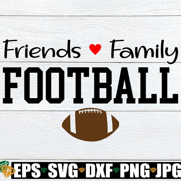 Friends Family Football, Football, Football SVG, Football Decor, Football Lover,I Love Football, SVG, Cut File, Printable file,