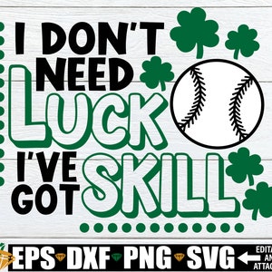 May include: Green shamrock designs surround the text "I don't need luck I've got skill" with a baseball in the center.