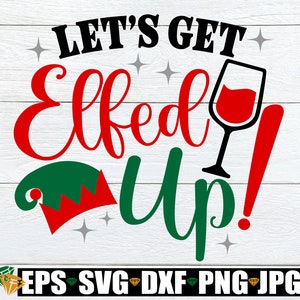Let&#39;s get Elfed Up svg, Funny Christmas svg, Funny Christmas Party Invitation PNG, Funny Christmas Shirt SVG PNG, Funny Christmas svg png