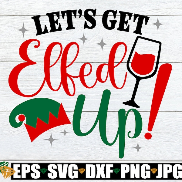 Let's get Elfed Up. Funny Christmas Party Invitation PNG svg. Funny Christmas shirt SVG. Elfed up svg, Funny Christmas svg png,Christmas svg