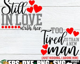 Still In Love With Her, Too Tired To Train A New Man, Matching Funny Anniversary, Funny Anniversary Shirt Designs, Anniversary svg, svg png