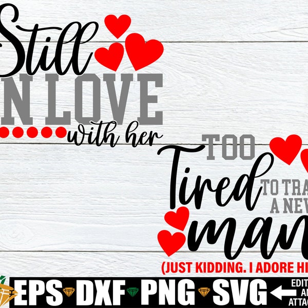 Still In Love With Her, Too Tired To Train A New Man, Matching Funny Anniversary, Funny Anniversary Shirt Designs, Anniversary svg, svg png