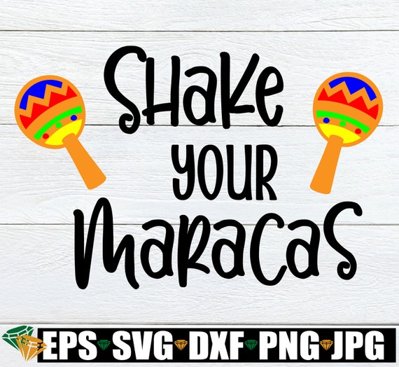 Shake Your Maracas. Cinco De Mayo. Maracas Svg. Cute Cinco De Etsy