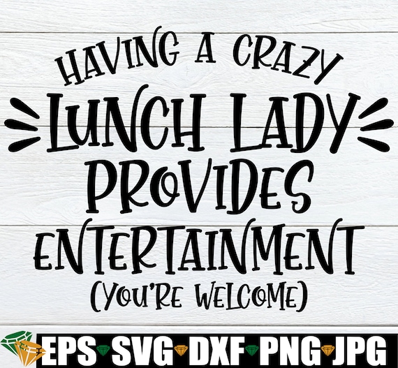 Having A Crazy Lunch Lady Provides Entertainment You're - Etsy