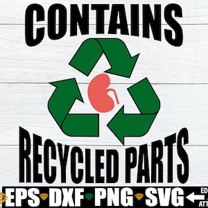 Enthält recycelte Teile svg. Neue Niere svg. Nieren Transplantat Schnittdatei. Niere Transplantation svg png, Geschenk für Kidney Transplantation Genesung svg