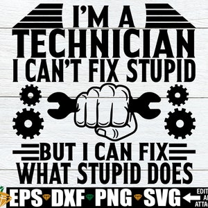 Sou um técnico, não consigo consertar o estúpido, mas posso consertar o que o estúpido faz. Técnico SVG. Camisa para técnico de automóveis SVG, presente para técnico svg png