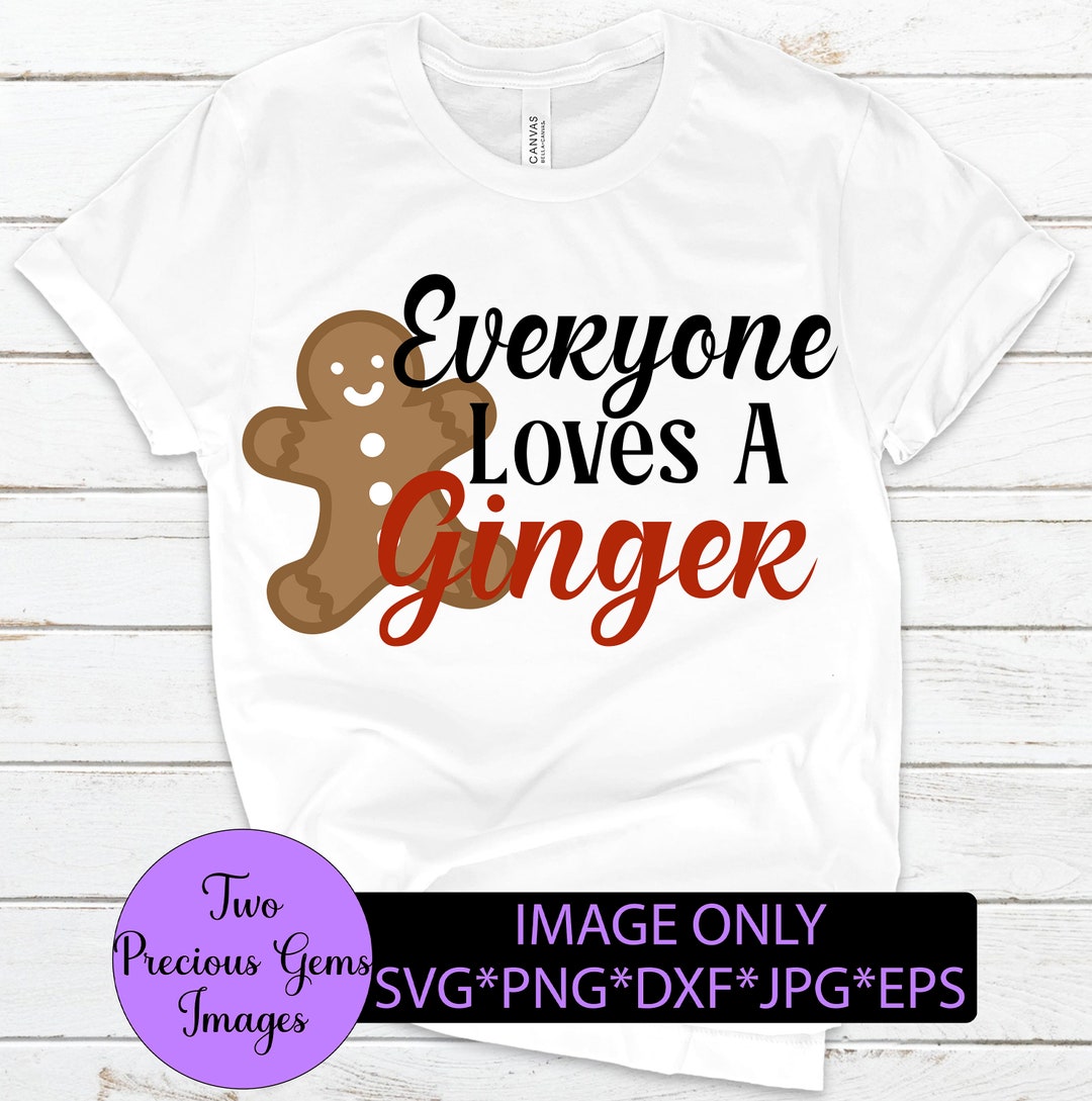 Everyone Loves a Ginger. Have You Loved a Ginger Today. Gingers Are