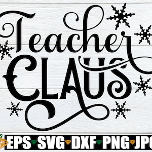 Teacher Claus, Christmas svg, Teacher svg, Teacher Christmas Shirt svg, Holiday Teacher, Christmas Teacher, Cut File, svg png dxf