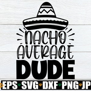 Nacho gemiddelde kerel, Cinco De Mayo SVG, Cinco De Mayo Dude, Boy's Cinco De Mayo, Kids Cinco De Mayo SVG, schattige Cinco De Mayo SVG, SVG, gesneden bestand