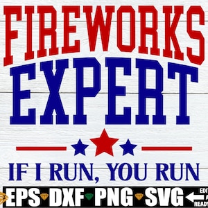 Vuurwerk Expert als ik Run You Run, grappige 4 juli shirt SVG, 4 juli SVG, Fourth of July SVG, grappige Fourth of July shirt SVG PNG