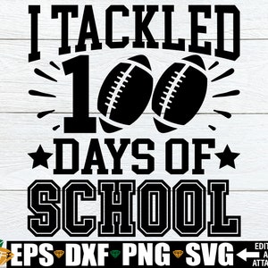 I Tackled 100 Days Of School, 100th Day Of School svg, Boys 100th Day Of School, 100 Days Of School svg, 100 Days svg,Football 100th Day SVG