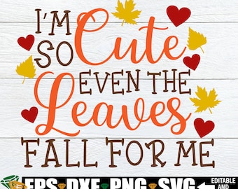 I'm So Cute Even The Leaves Fall For Me svg, Cute Thanksgiving svg, Kids Thanksgiving svg, Cute Kids Fall svg, Kids Fall svg, Cut File, SVG