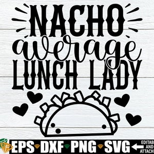 Nacho Average Lunch Lady, Lunch Lady Cinco De Mayo Shirt SVG, Regalo di apprezzamento del personale svg, Regalo per Lunch Lady, Lunch Lady Shirt svg