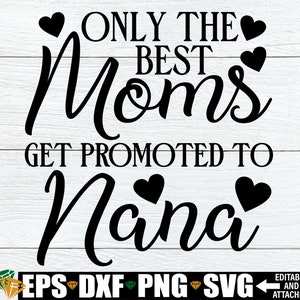 Alleen de beste moeders worden gepromoveerd tot Nana, Nana SVG, Moederdag SVG, Nana Moederdag, Cadeau voor Nana, Nana Quote SVG, gepromoveerd tot Nana SVG