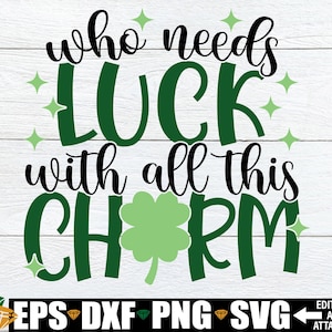 Who Needs Luck With All This Charm svg, Kids St. Patrick&#39;s Day svg png, St. Patrick&#39;s Day svg Cut File, Funny St. Patrick&#39;s Day svg png