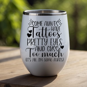 Some Aunts Have Tattoos Pretty Eyes And Cuss Too Much It's Me I'm Some Aunts, Funny Aunt Quote svg, Gift For Aunt svg, Iron On PNG For Aunt image 7