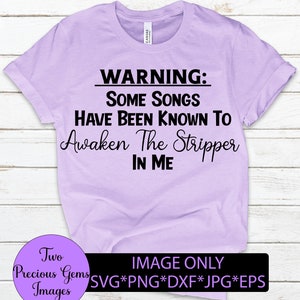Warning. Some songs awaken the stripper in me. Adult dance. Adult humor. Stripper song. Love dancing. Funny svg.