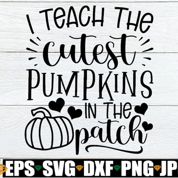 I Teach The Cutest Pumpkins In The Patch, Fall Teacher SVG, I Teach The Cutest Pumpkins SVG,Thanksgiving Teacher Shirt svg,Halloween Teacher